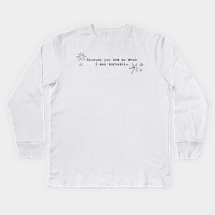 Because you saw me when I was invisible. Kids Long Sleeve T-Shirt